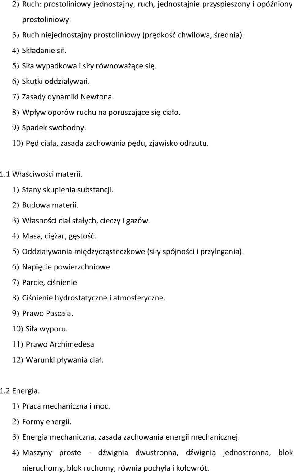 10) Pęd ciała, zasada zachowania pędu, zjawisko odrzutu. 1.1 Właściwości materii. 1) Stany skupienia substancji. 2) Budowa materii. 3) Własności ciał stałych, cieczy i gazów. 4) Masa, ciężar, gęstość.