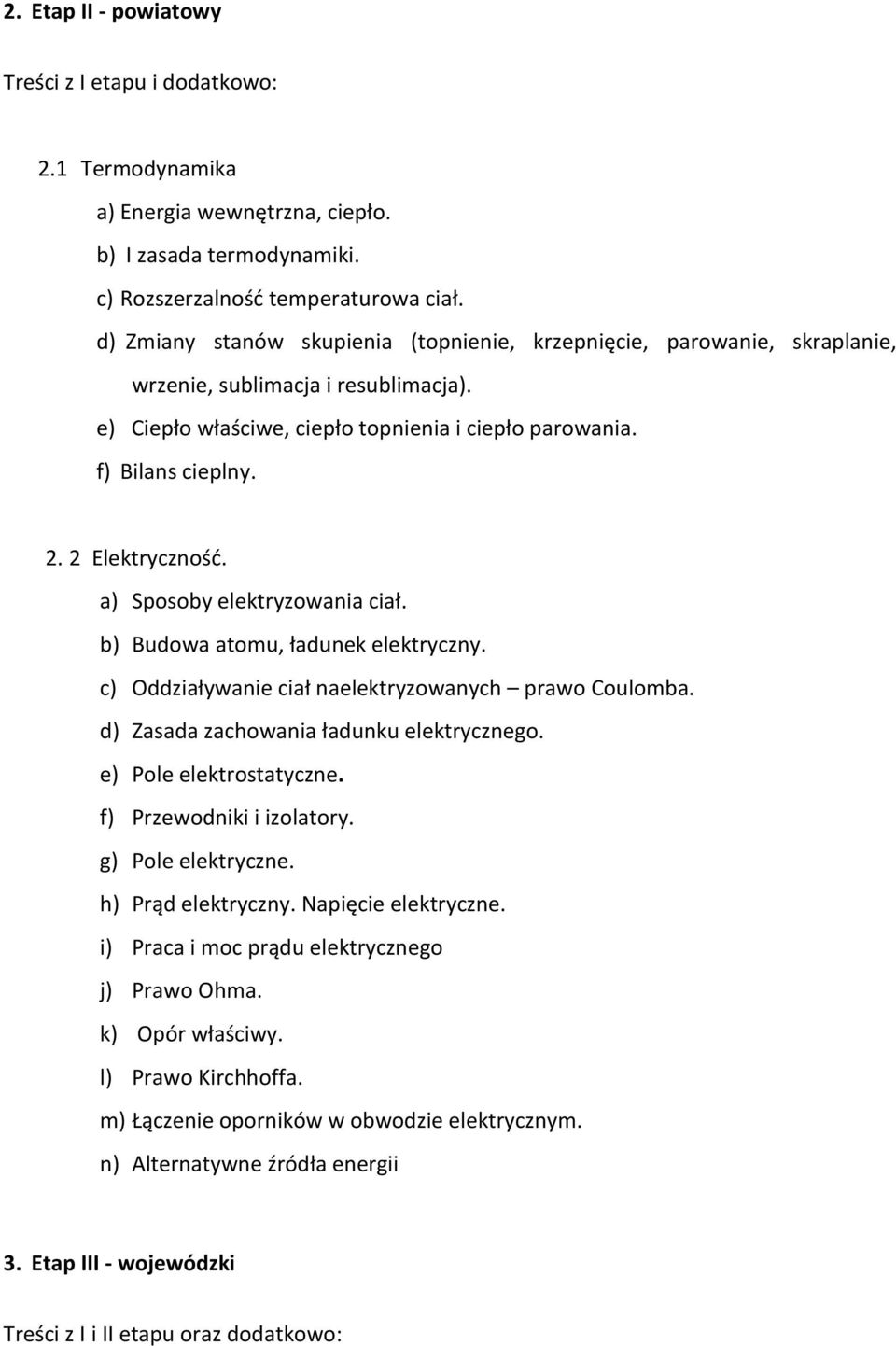 2 Elektryczność. a) Sposoby elektryzowania ciał. b) Budowa atomu, ładunek elektryczny. c) Oddziaływanie ciał naelektryzowanych prawo Coulomba. d) Zasada zachowania ładunku elektrycznego.