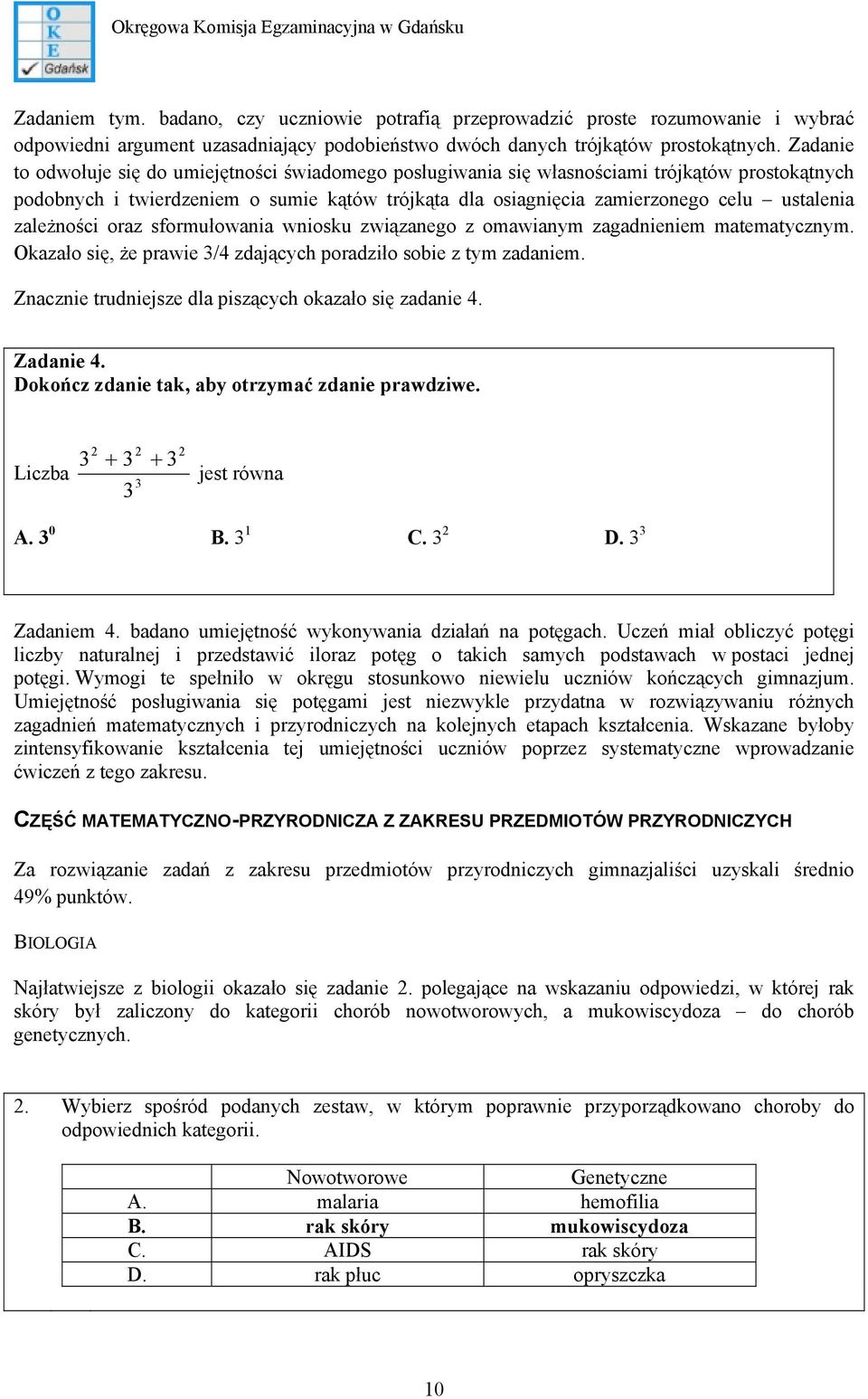 zależności oraz sformułowania wniosku związanego z omawianym zagadnieniem matematycznym. Okazało się, że prawie 3/4 zdających poradziło sobie z tym zadaniem.