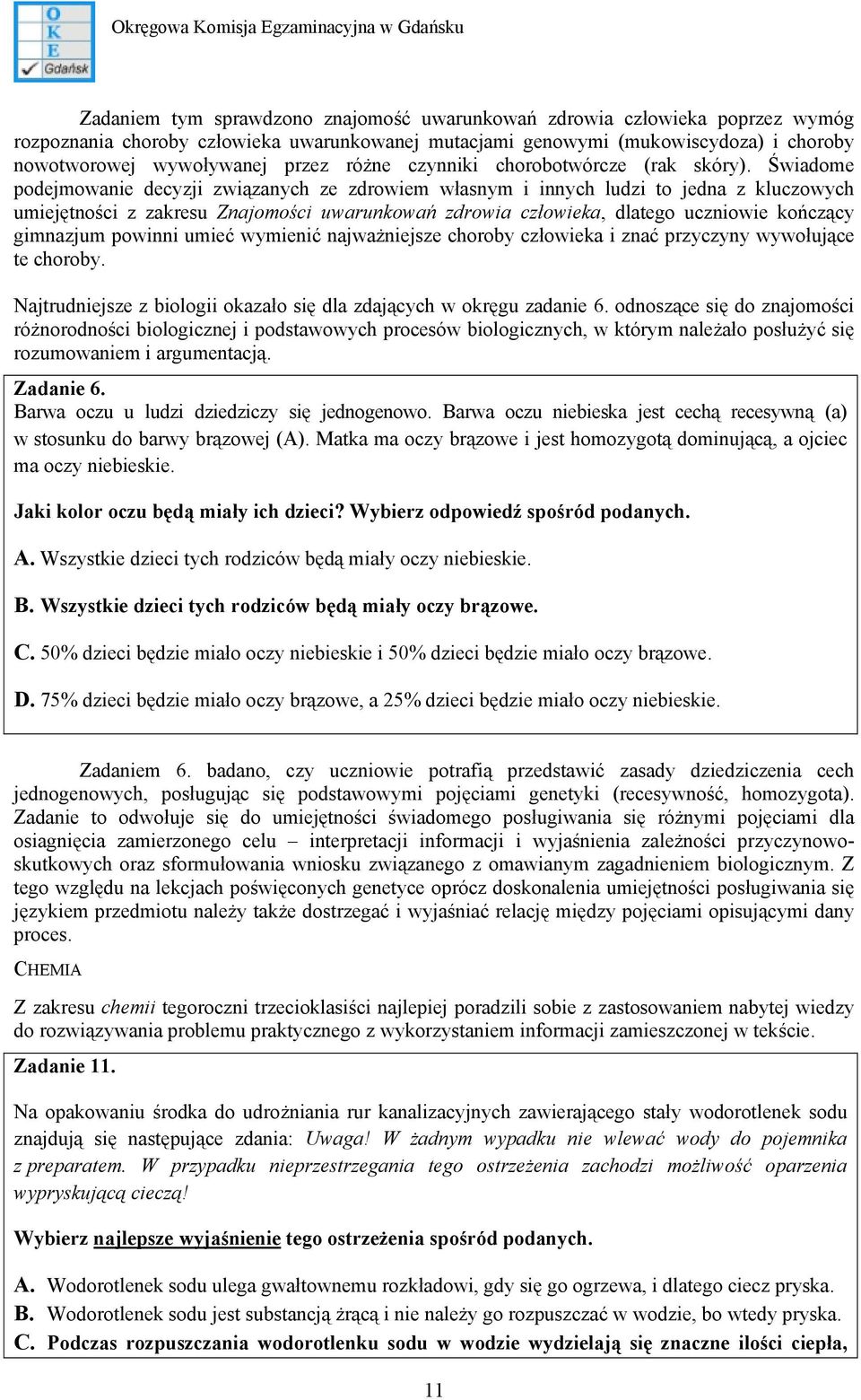 Świadome podejmowanie decyzji związanych ze zdrowiem własnym i innych ludzi to jedna z kluczowych umiejętności z zakresu Znajomości uwarunkowań zdrowia człowieka, dlatego uczniowie kończący gimnazjum