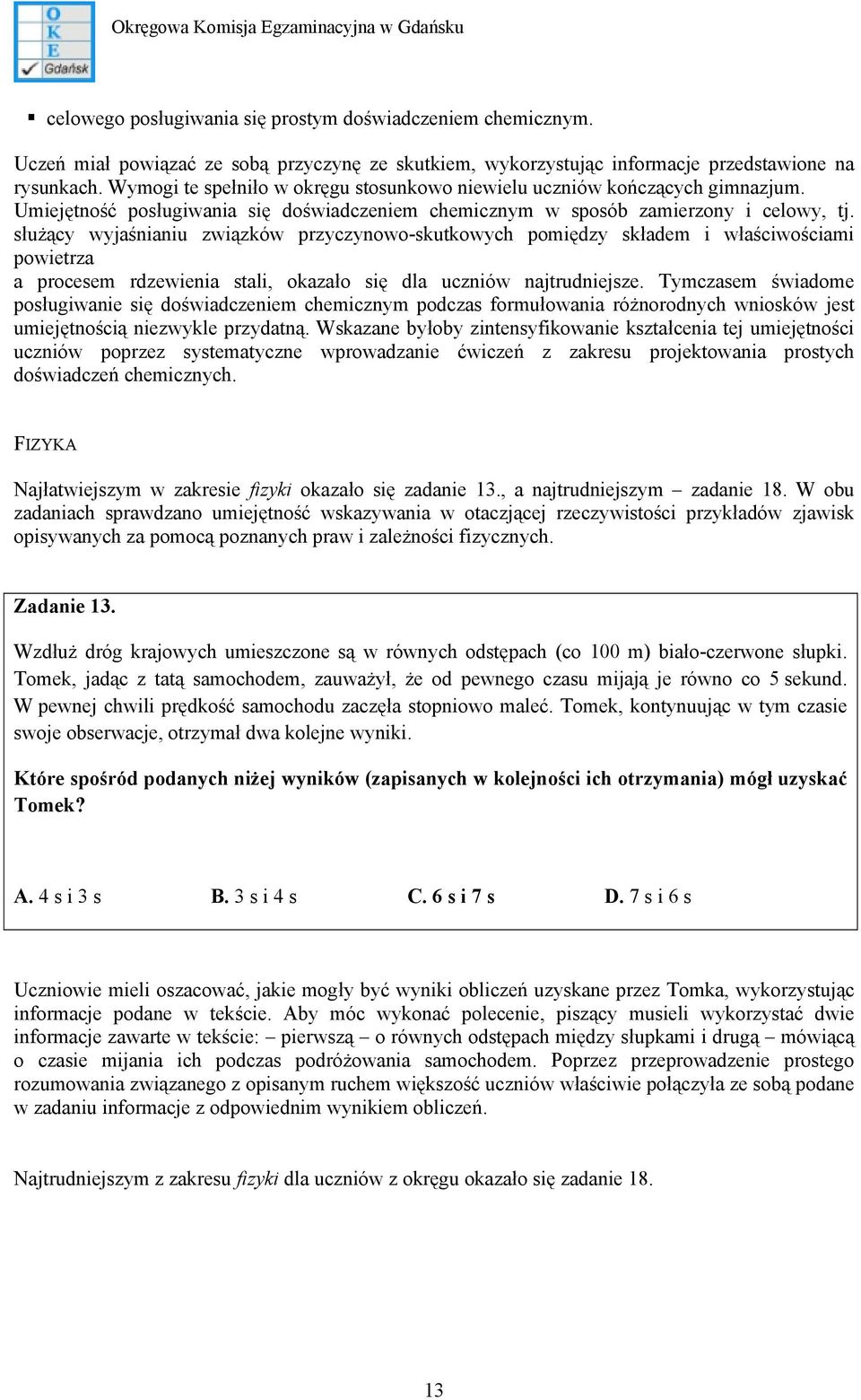 służący wyjaśnianiu związków przyczynowo-skutkowych pomiędzy składem i właściwościami powietrza a procesem rdzewienia stali, okazało się dla uczniów najtrudniejsze.