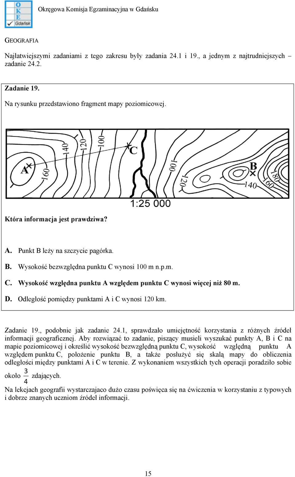 Odległość pomiędzy punktami A i C wynosi 120 km. Zadanie 19., podobnie jak zadanie 24.1, sprawdzało umiejętność korzystania z różnych źródeł informacji geograficznej.