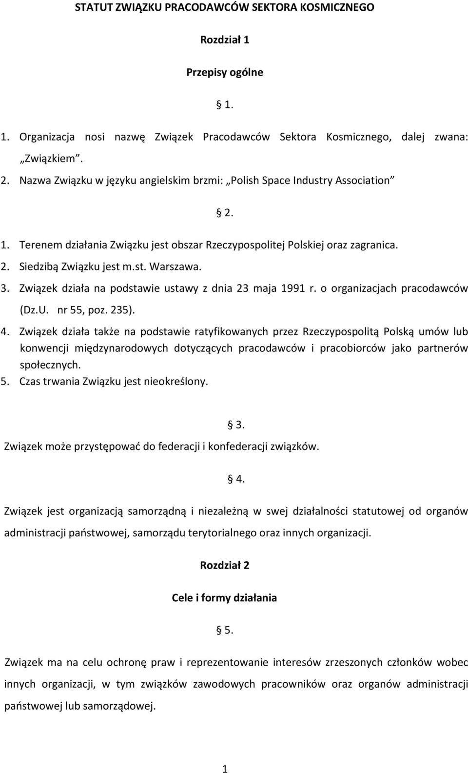 2. 3. Związek działa na podstawie ustawy z dnia 23 maja 1991 r. o organizacjach pracodawców (Dz.U. nr 55, poz. 235). 4.