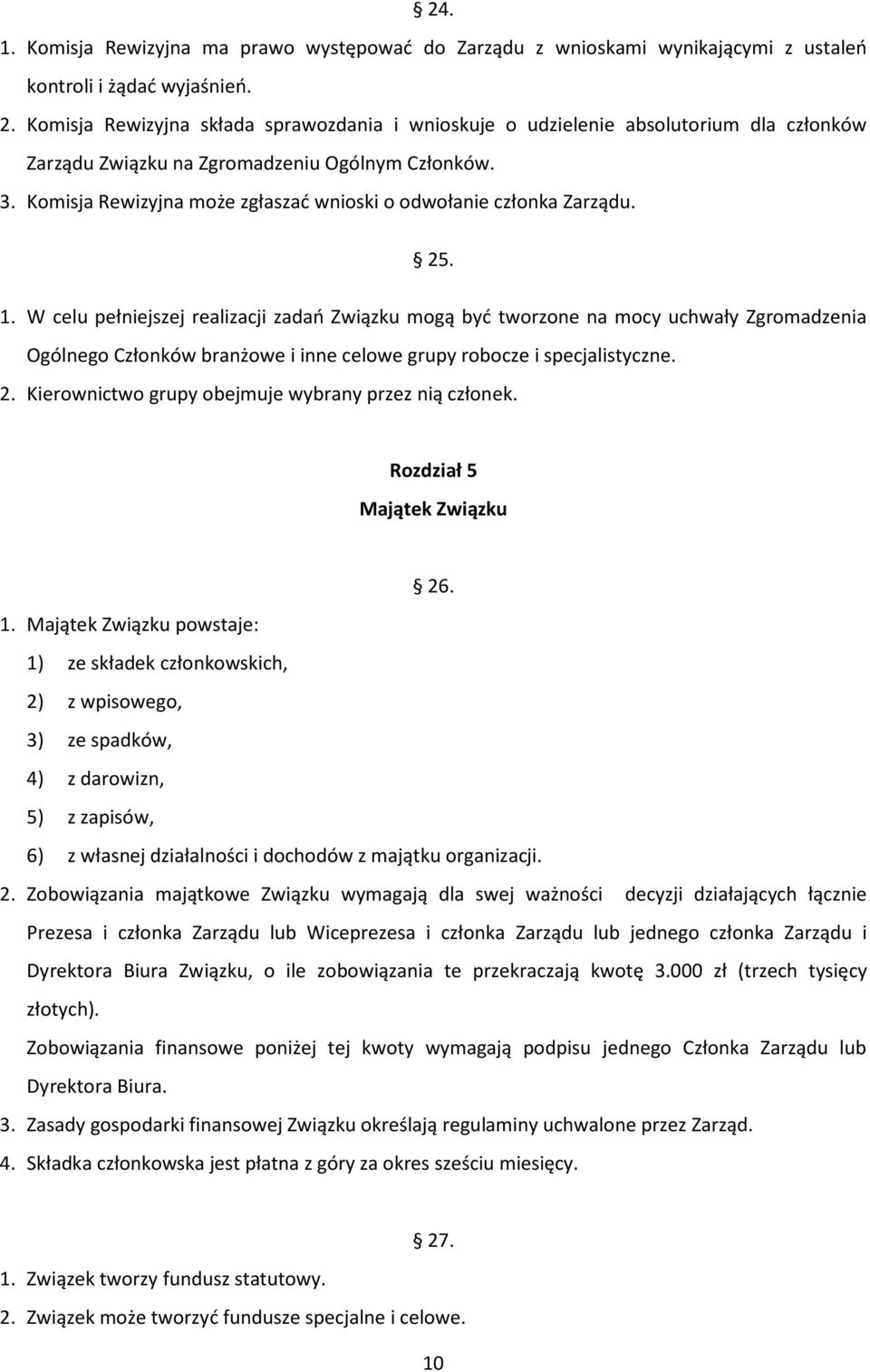 Komisja Rewizyjna może zgłaszać wnioski o odwołanie członka Zarządu. 25. 1.