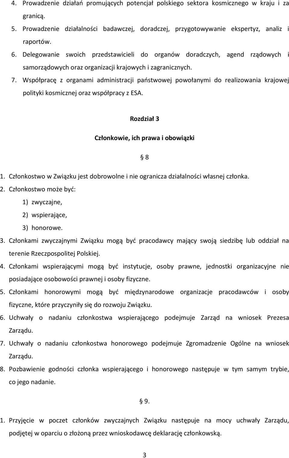 Współpracę z organami administracji państwowej powołanymi do realizowania krajowej polityki kosmicznej oraz współpracy z ESA. Rozdział 3 Członkowie, ich prawa i obowiązki 8 1.