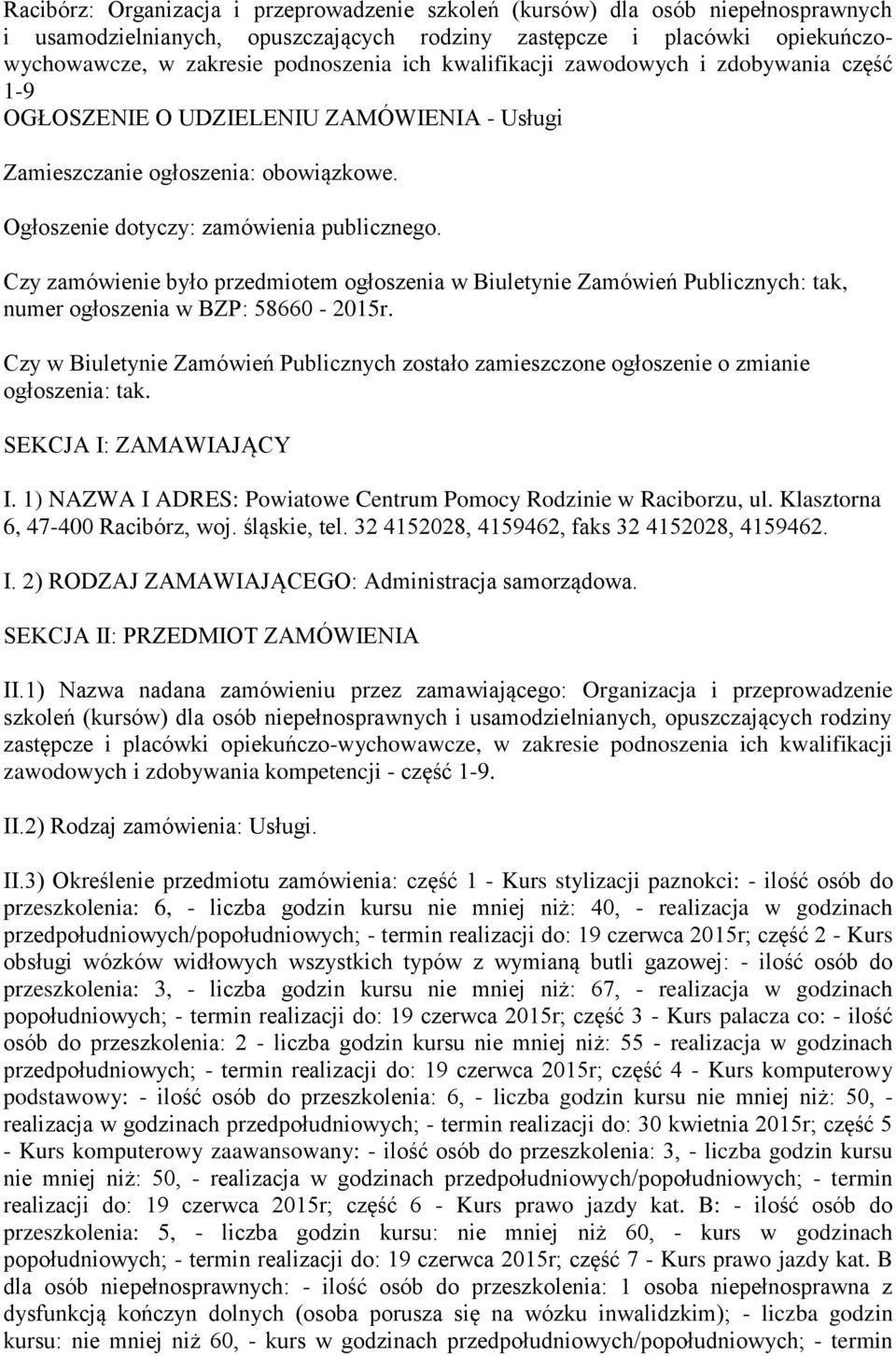 Czy zamówienie było przedmiotem ogłoszenia w Biuletynie Zamówień Publicznych: tak, numer ogłoszenia w BZP: 58660-2015r.