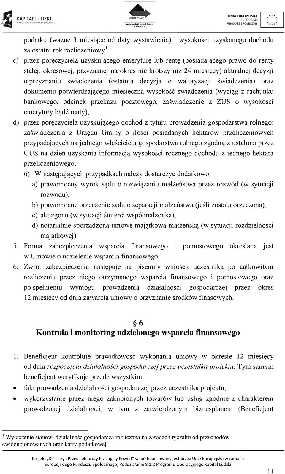 wysokość świadczenia (wyciąg z rachunku bankowego, odcinek przekazu pocztowego, zaświadczenie z ZUS o wysokości emerytury bądź renty), d) przez poręczyciela uzyskującego dochód z tytułu prowadzenia