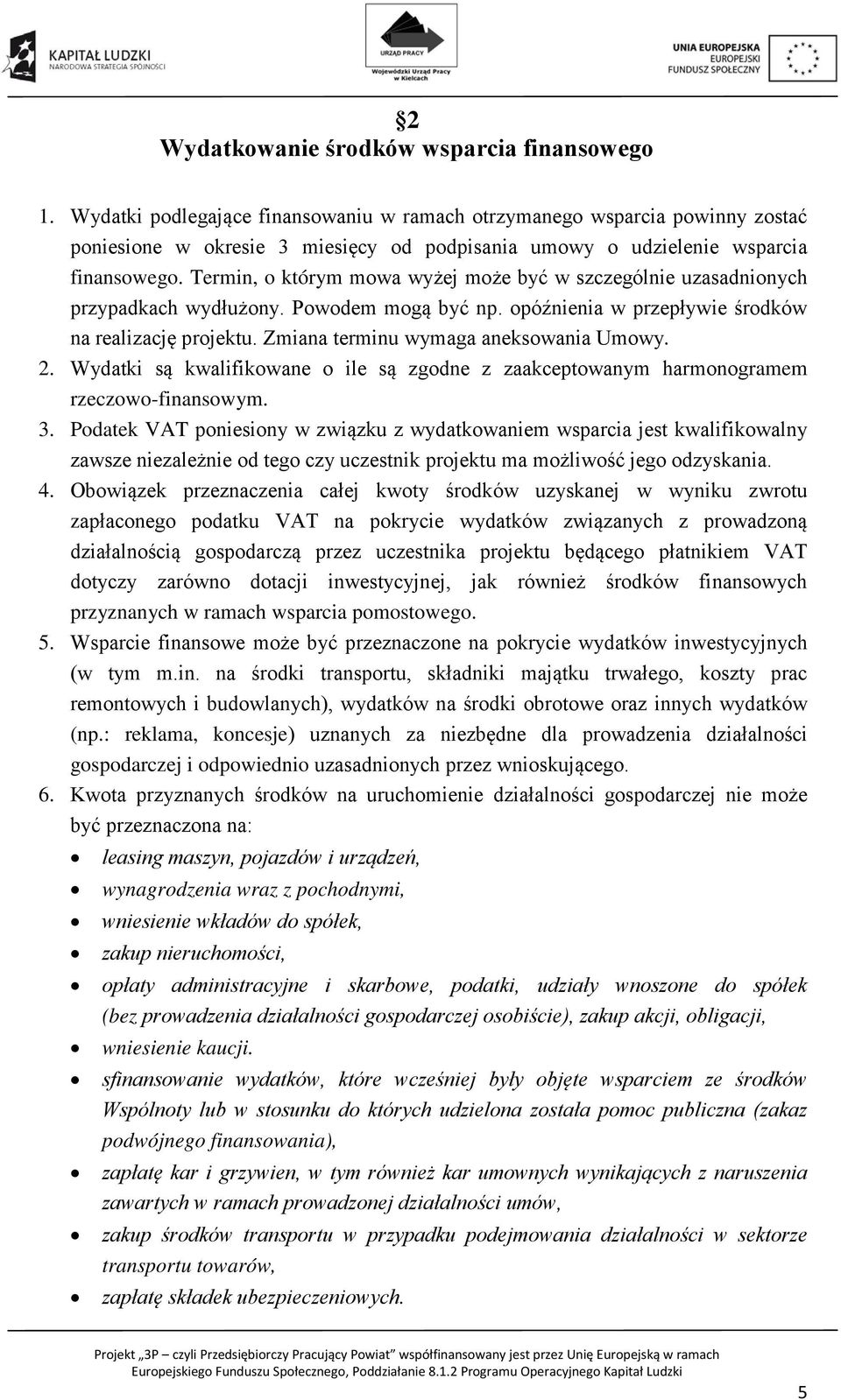 Termin, o którym mowa wyżej może być w szczególnie uzasadnionych przypadkach wydłużony. Powodem mogą być np. opóźnienia w przepływie środków na realizację projektu.