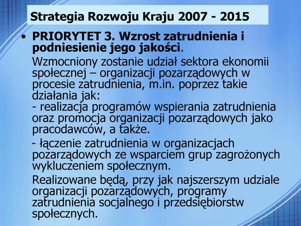 poprzez takie działania jak: - realizacja programów wspierania zatrudnienia oraz promocja organizacji pozarządowych jako pracodawców, a także.