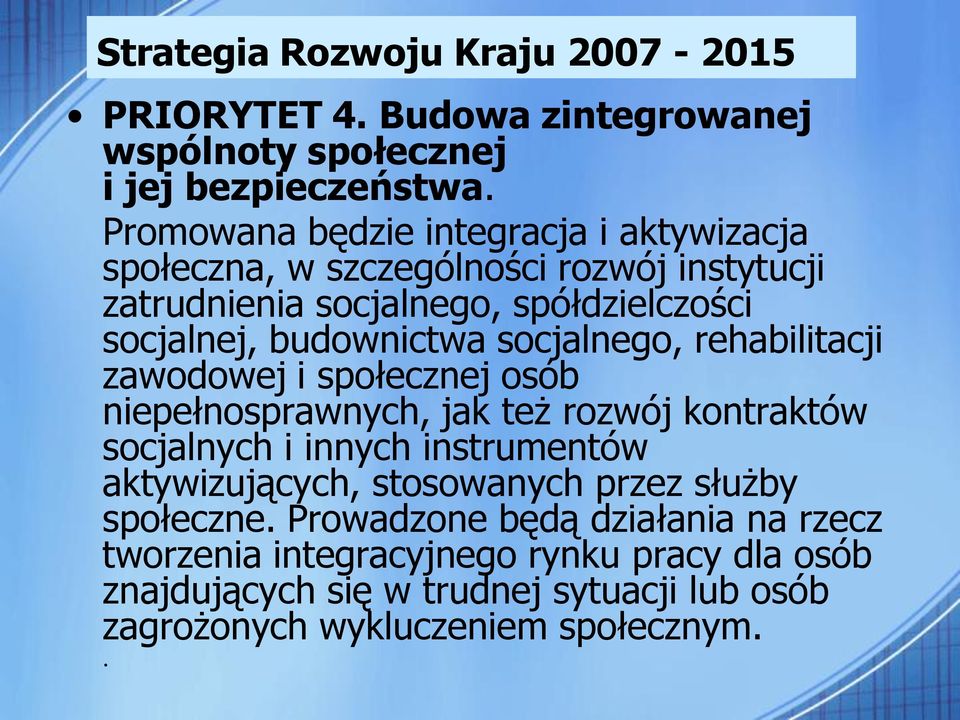 socjalnego, rehabilitacji zawodowej i społecznej osób niepełnosprawnych, jak też rozwój kontraktów socjalnych i innych instrumentów aktywizujących,