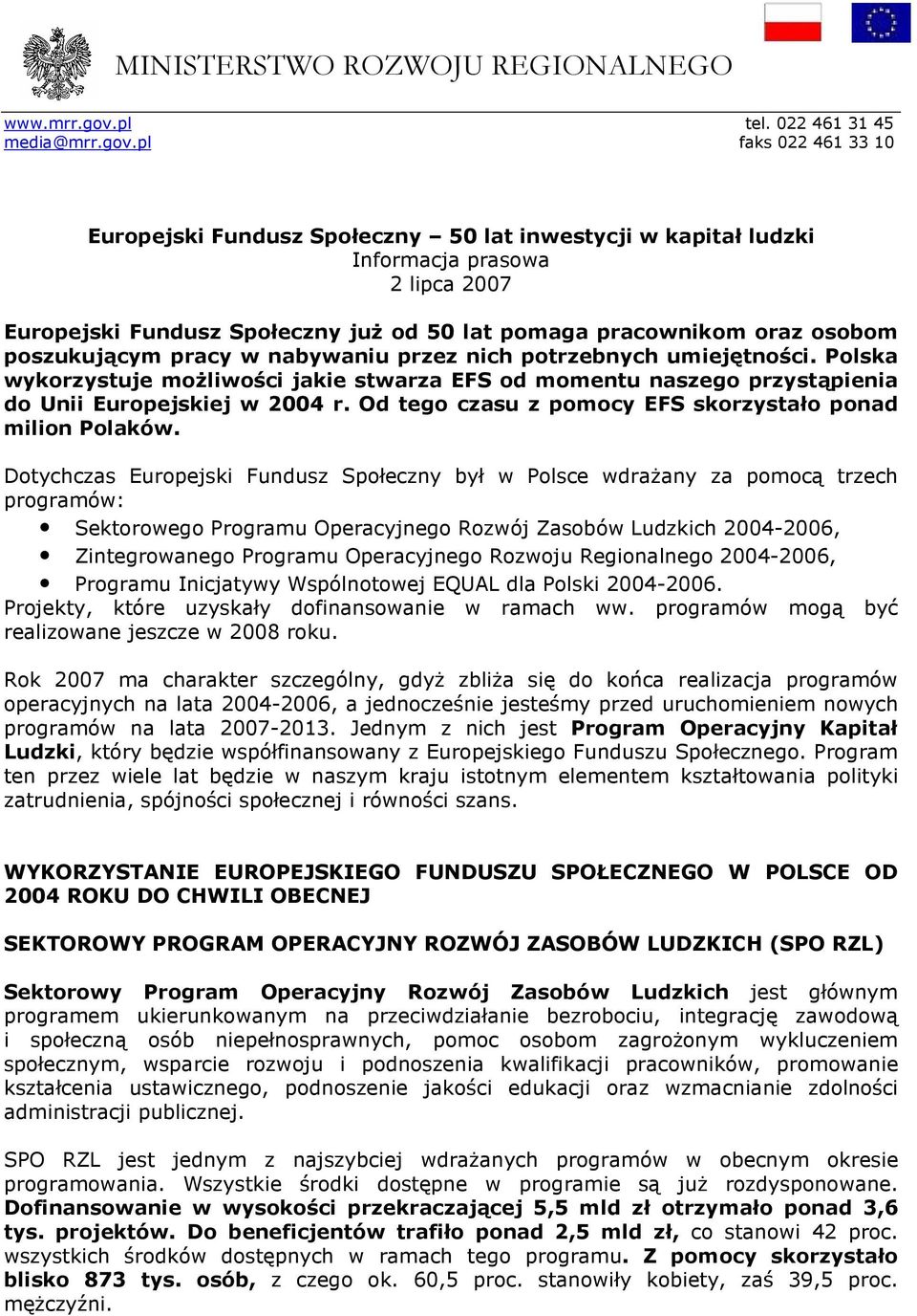 pl faks 022 461 33 10 Europejski Fundusz Społeczny 50 lat inwestycji w kapitał ludzki Informacja prasowa 2 lipca 2007 Europejski Fundusz Społeczny juŝ od 50 lat pomaga pracownikom oraz osobom