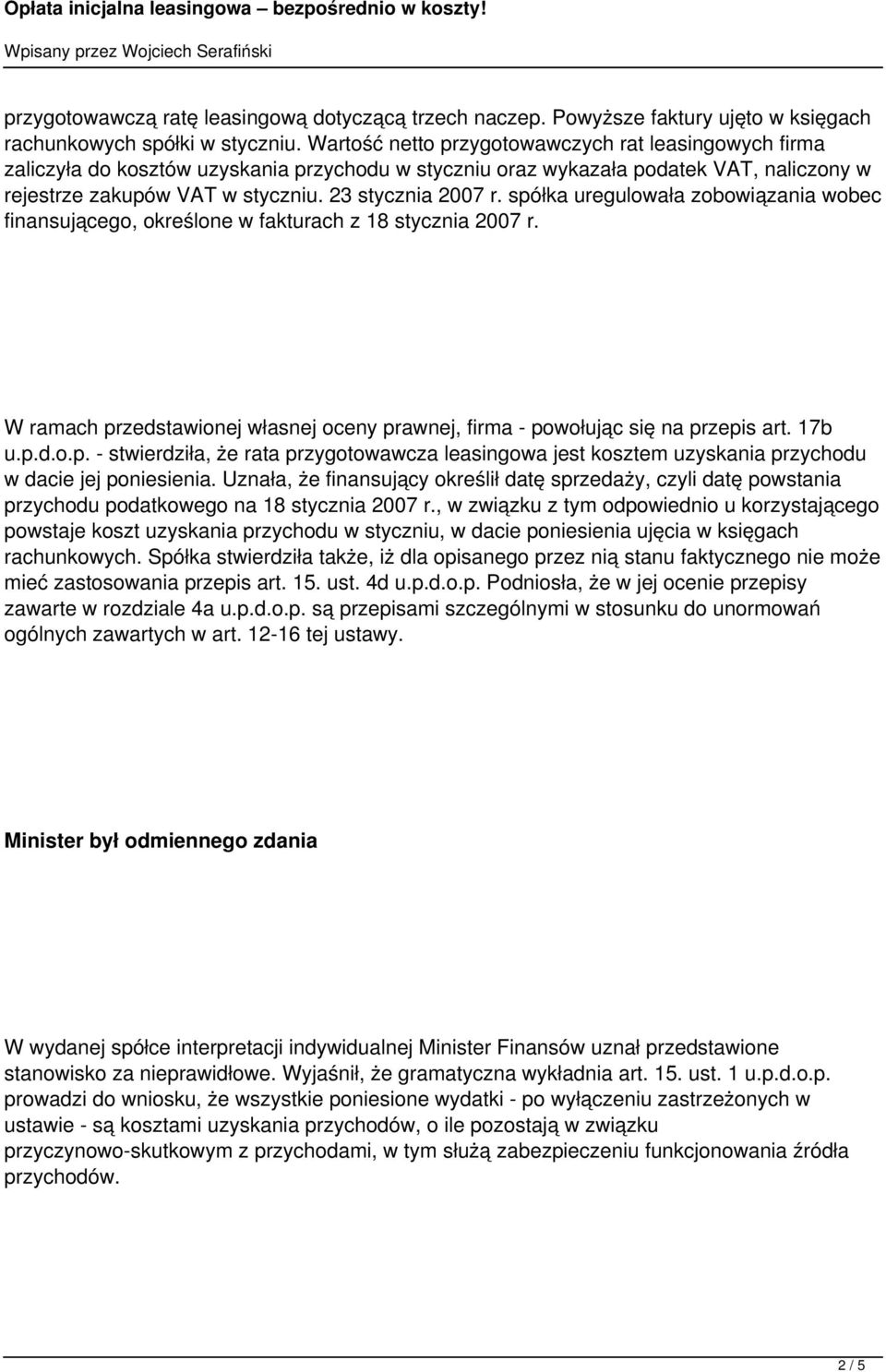 spółka uregulowała zobowiązania wobec finansującego, określone w fakturach z 18 stycznia 2007 r. W ramach przedstawionej własnej oceny prawnej, firma - powołując się na przepis art. 17b u.p.d.o.p. - stwierdziła, że rata przygotowawcza leasingowa jest kosztem uzyskania przychodu w dacie jej poniesienia.