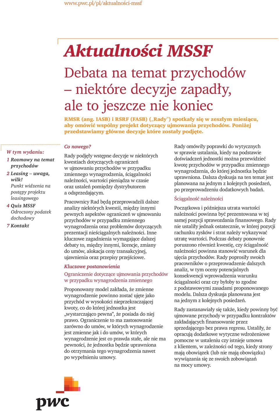 W tym wydaniu: 1 Rozmowy na temat przychodów 2 Leasing uwaga, wilk! Punkt widzenia na postępy projektu leasingowego 4 Quiz MSSF Odroczony podatek dochodowy 7 Kontakt Co nowego?