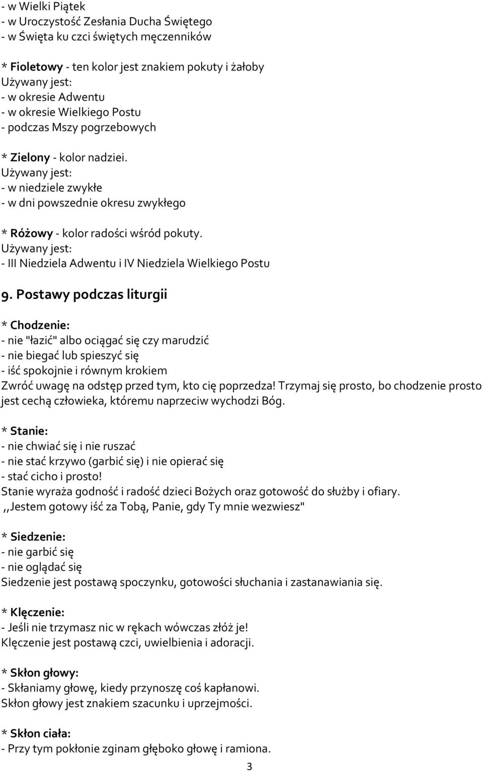 Używany jest: - III Niedziela Adwentu i IV Niedziela Wielkiego Postu 9.