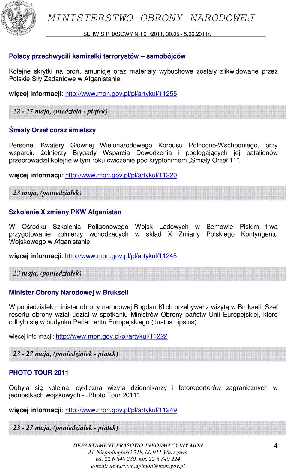 Północno-Wschodniego, przy wsparciu żołnierzy Brygady Wsparcia Dowodzenia i podlegających jej batalionów przeprowadził kolejne w tym roku ćwiczenie pod kryptonimem Śmiały Orzeł 11 więcej informacji: