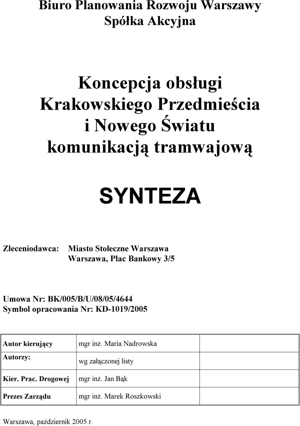 BK/00/B/U/08/0/4644 Symbol opracowania Nr: KD-1019/200 Autor kierujący Autorzy: Kier. Prac.