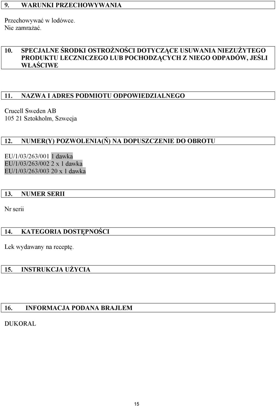 NAZWA I ADRES PODMIOTU ODPOWIEDZIALNEGO Crucell Sweden AB 105 21 Sztokholm, Szwecja 12.