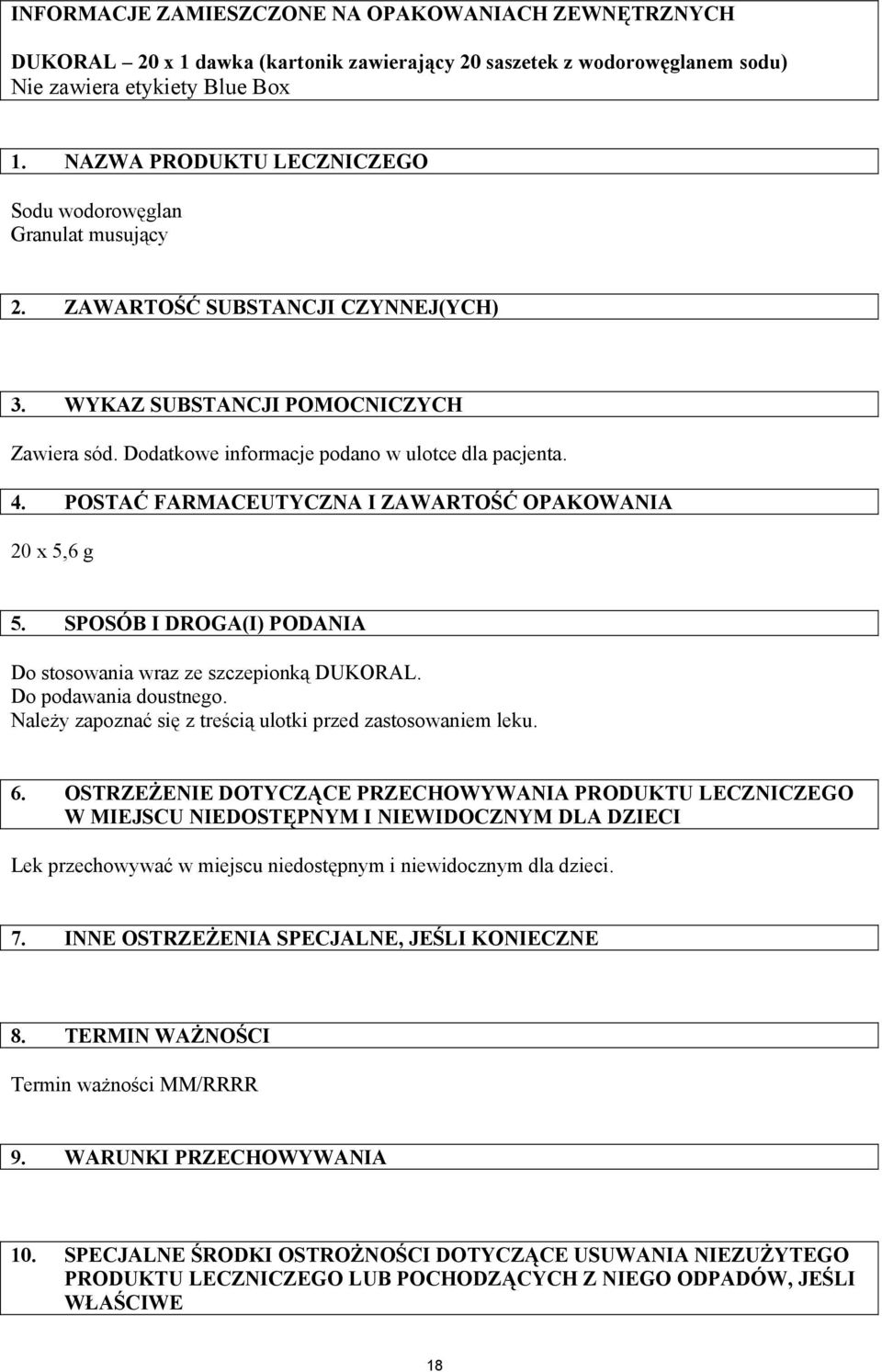 POSTAĆ FARMACEUTYCZNA I ZAWARTOŚĆ OPAKOWANIA 20 x 5,6 g 5. SPOSÓB I DROGA(I) PODANIA Do stosowania wraz ze szczepionką DUKORAL. Do podawania doustnego.