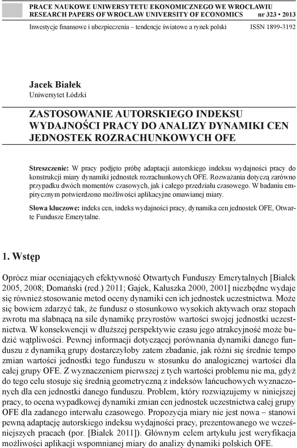 kostrukc mary dyamk edostek rozrachukowych OFE. Rozważaa dotyczą zarówo przypadku dwóch mometów czasowych, ak całego przedzału czasowego. W badau empryczym potwerdzoo możlwośc aplkacye omawae mary.