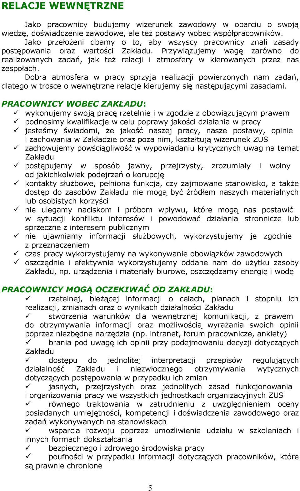 Przywiązujemy wagę zarówno do realizowanych zadań, jak teŝ relacji i atmosfery w kierowanych przez nas zespołach.