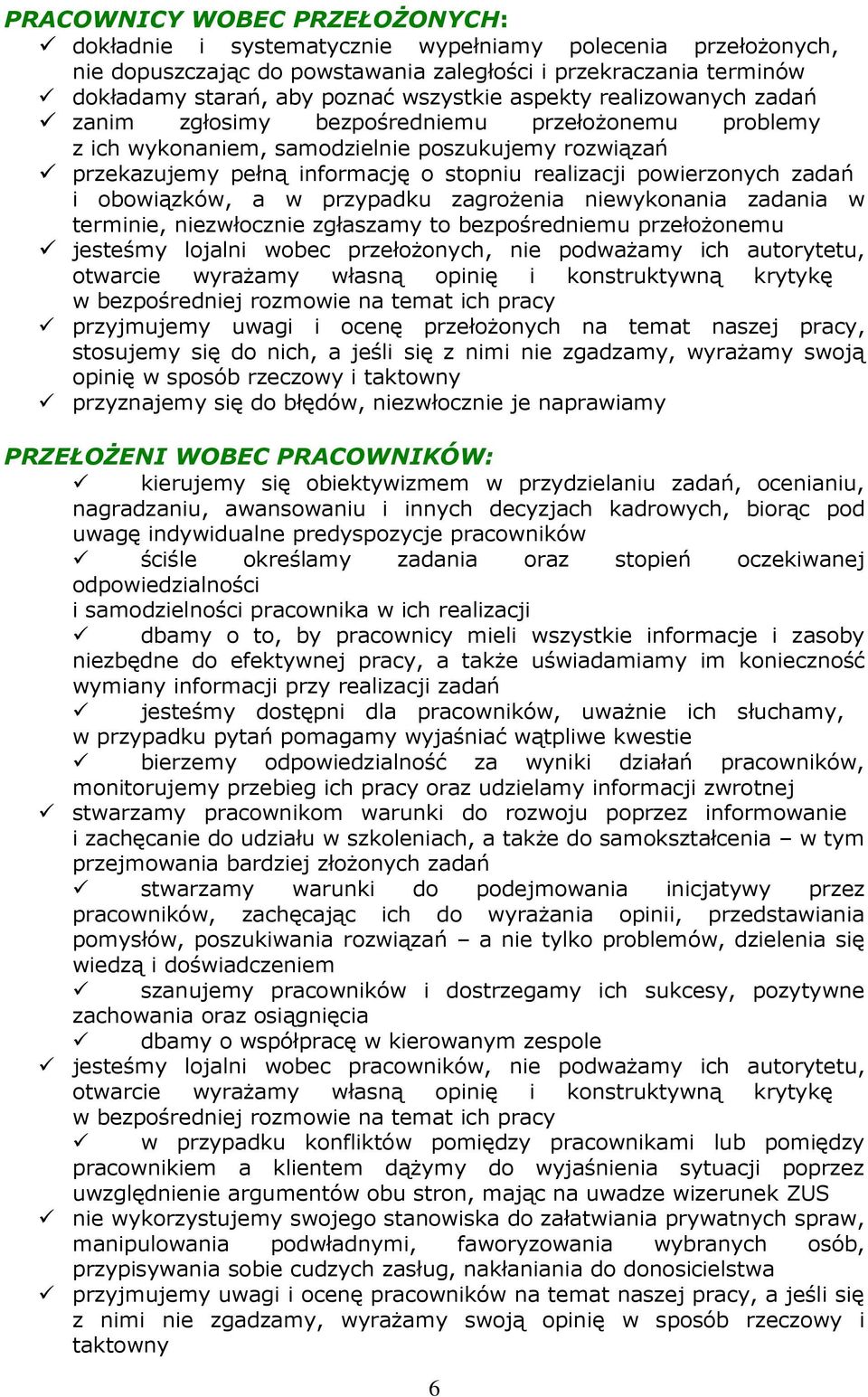 zadań i obowiązków, a w przypadku zagroŝenia niewykonania zadania w terminie, niezwłocznie zgłaszamy to bezpośredniemu przełoŝonemu jesteśmy lojalni wobec przełoŝonych, nie podwaŝamy ich autorytetu,