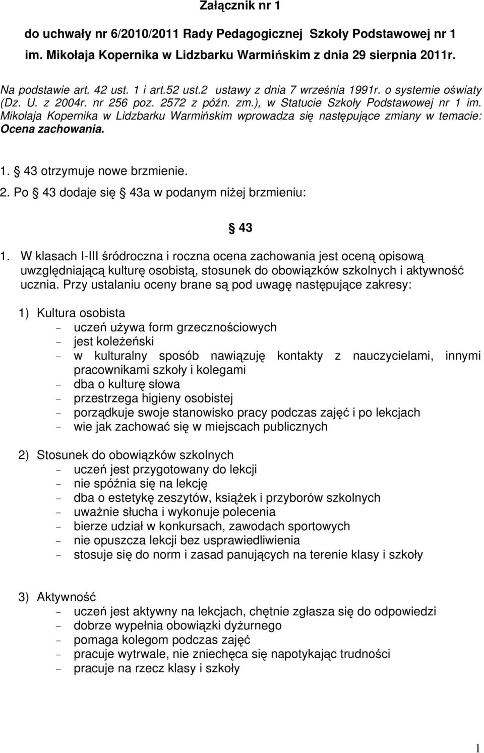 Mikołaja Kopernika w Lidzbarku Warmińskim wprowadza się następujące zmiany w temacie: Ocena zachowania. 1. 43otrzymujenowebrzmienie. 2. Po 43 dodaje się 43a w podanym niżej brzmieniu: 43 1.