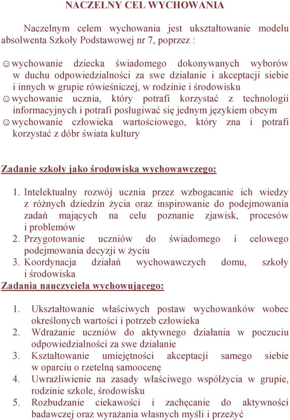 posługiwać się jednym językiem obcym wychowanie człowieka wartościowego, który zna i potrafi korzystać z dóbr świata kultury Zadanie szkoły jako środowiska wychowawczego: 1.