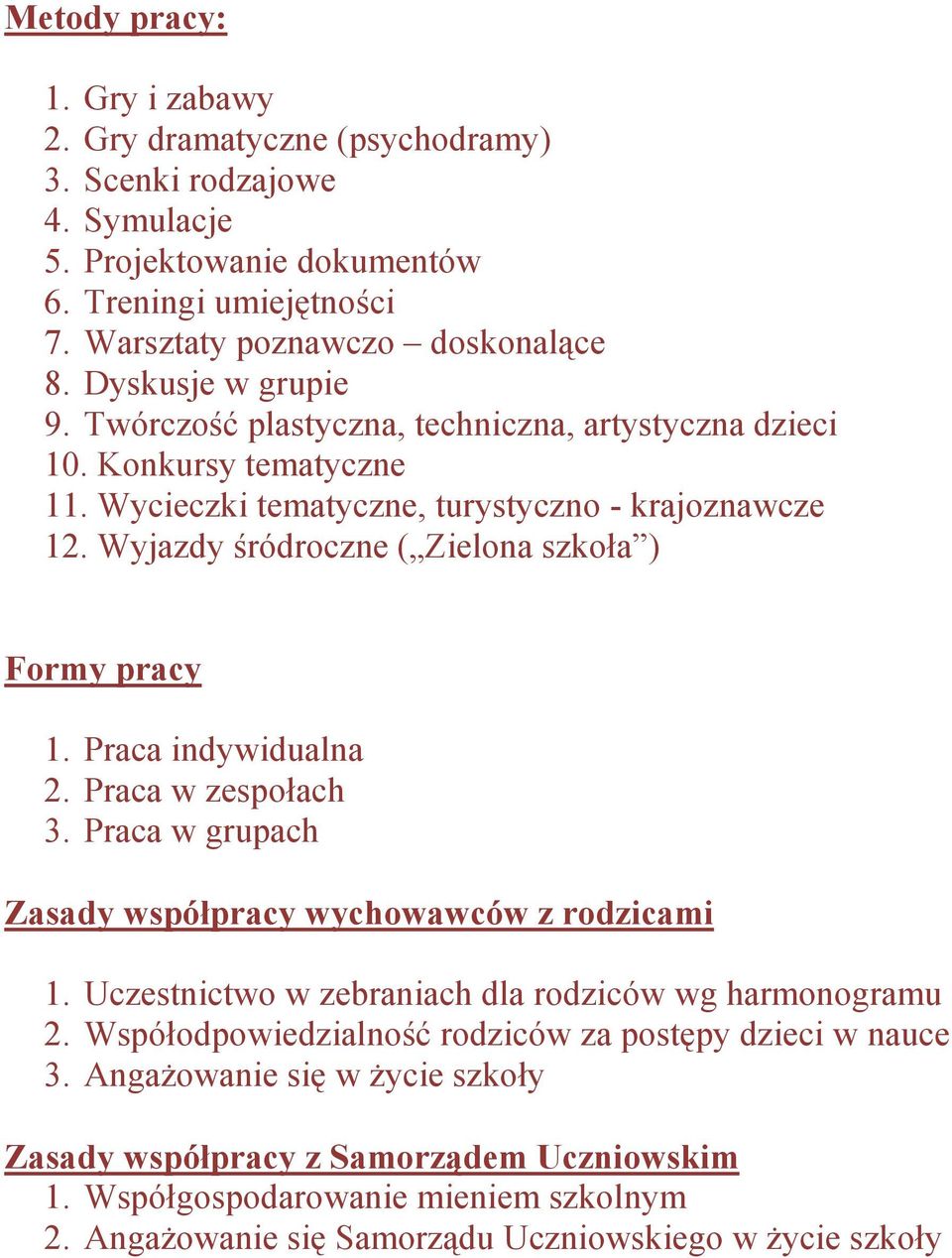 Wyjazdy śródroczne ( Zielona szkoła ) Formy pracy 1. Praca indywidualna 2. Praca w zespołach 3. Praca w grupach Zasady współpracy wychowawców z rodzicami 1.