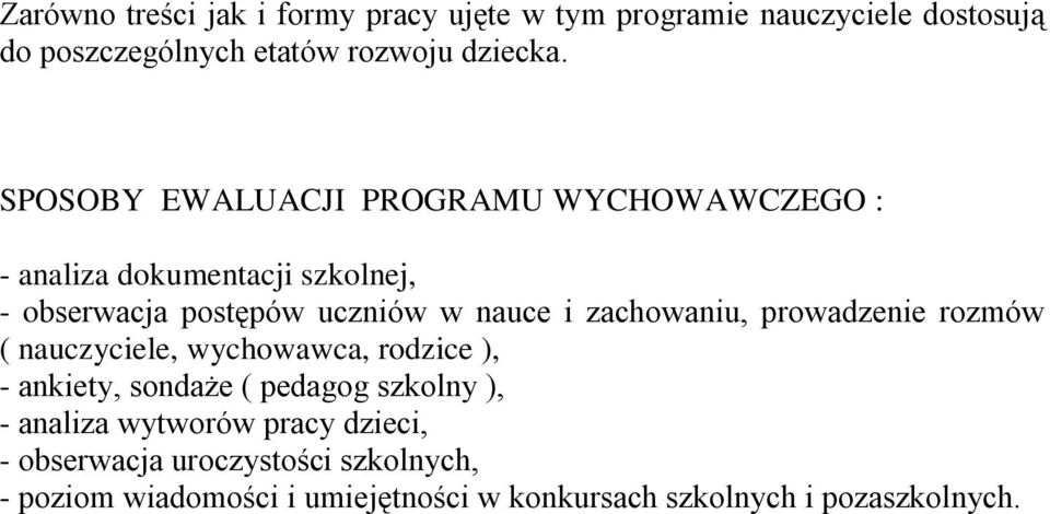 zachowaniu, prowadzenie rozmów ( nauczyciele, wychowawca, rodzice ), - ankiety, sondaże ( pedagog szkolny ), - analiza