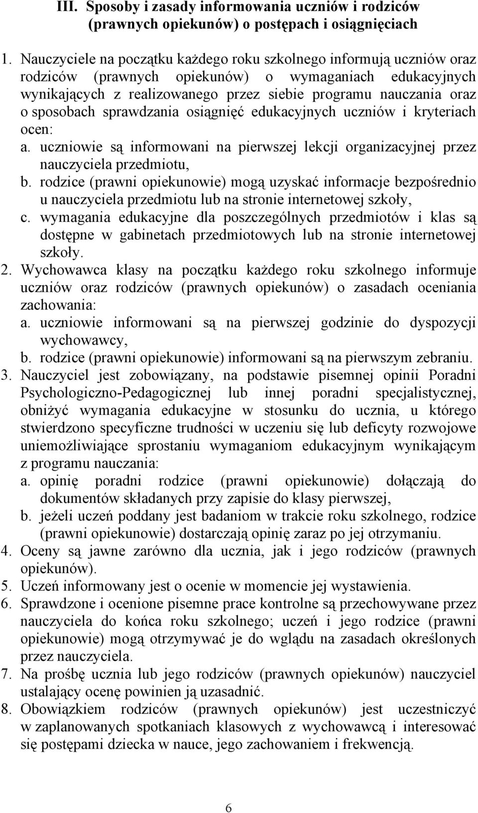 sposobach sprawdzania osiągnięć edukacyjnych uczniów i kryteriach ocen: a. uczniowie są informowani na pierwszej lekcji organizacyjnej przez nauczyciela przedmiotu, b.