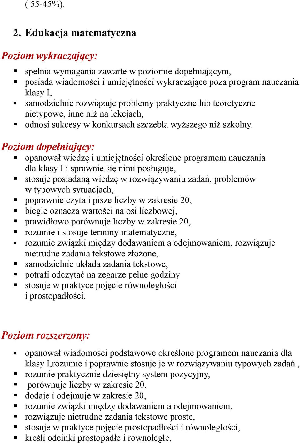 problemy praktyczne lub teoretyczne nietypowe, inne niż na lekcjach, odnosi sukcesy w konkursach szczebla wyższego niż szkolny.