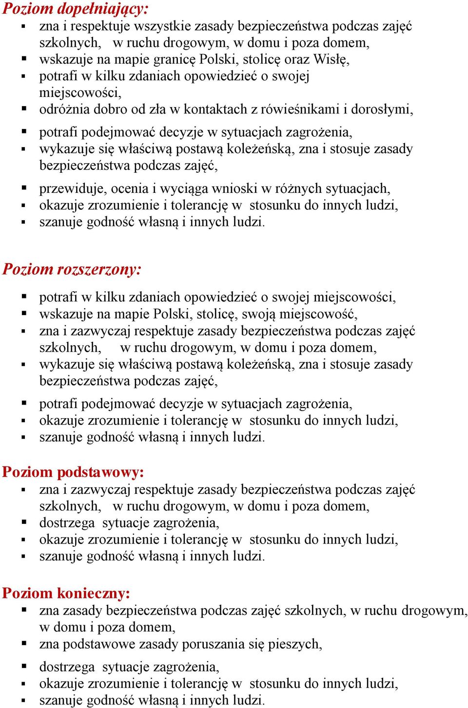 koleżeńską, zna i stosuje zasady bezpieczeństwa podczas zajęć, przewiduje, ocenia i wyciąga wnioski w różnych sytuacjach, okazuje zrozumienie i tolerancję w stosunku do innych ludzi, szanuje godność