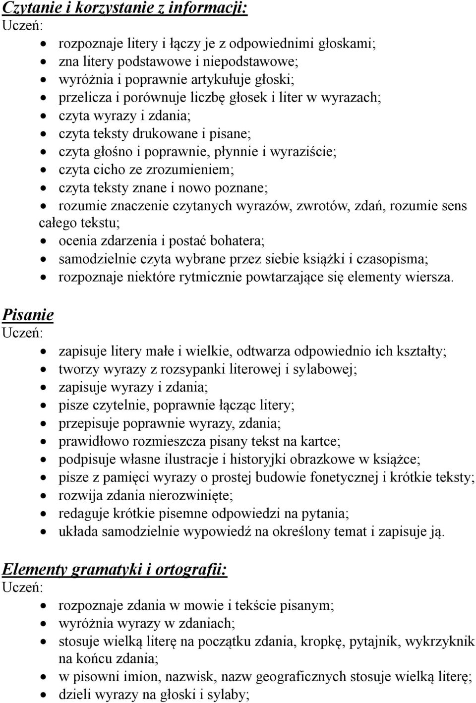 rozumie znaczenie czytanych wyrazów, zwrotów, zdań, rozumie sens całego tekstu; ocenia zdarzenia i postać bohatera; samodzielnie czyta wybrane przez siebie książki i czasopisma; rozpoznaje niektóre