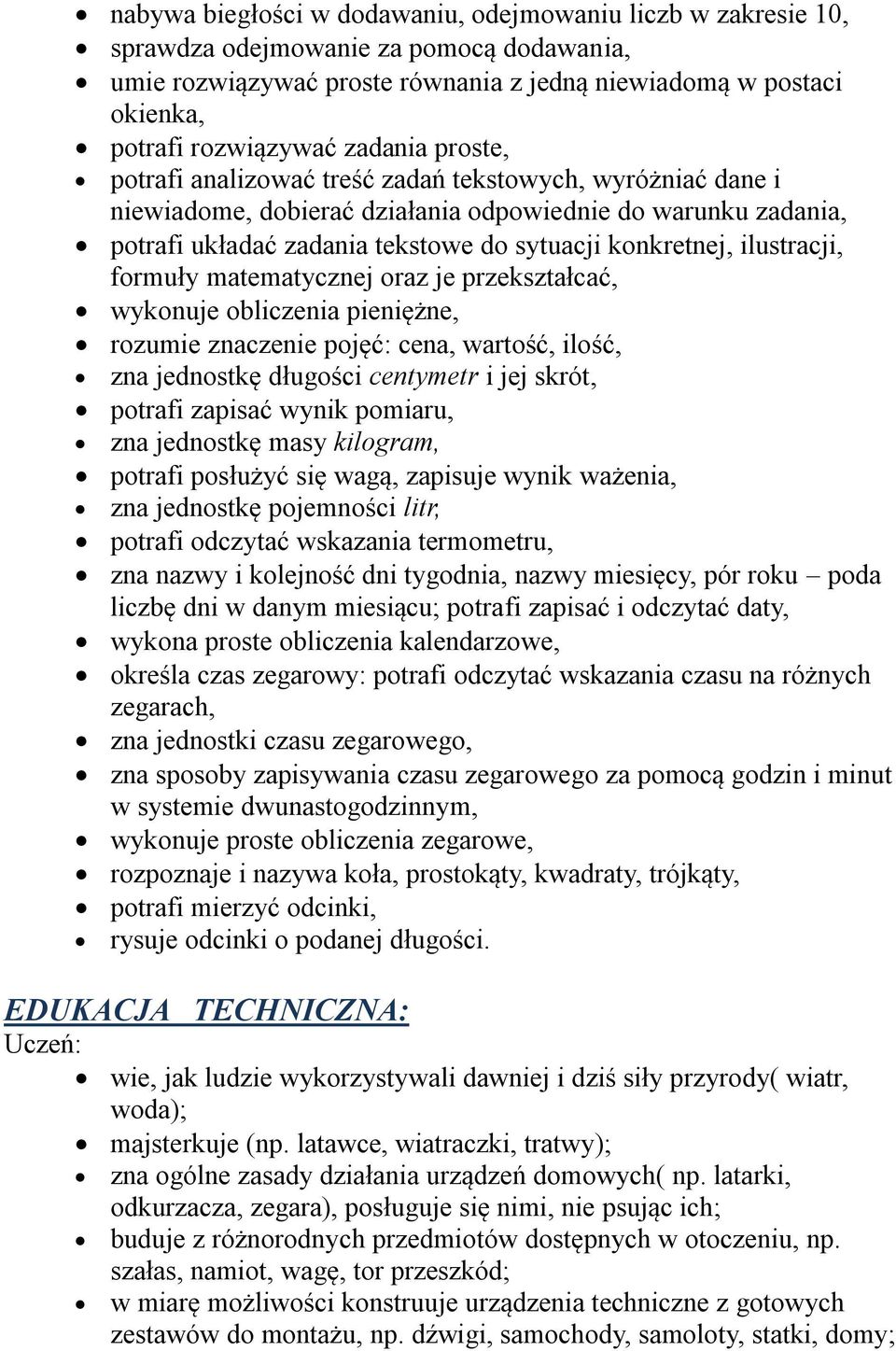 ilustracji, formuły matematycznej oraz je przekształcać, wykonuje obliczenia pieniężne, rozumie znaczenie pojęć: cena, wartość, ilość, zna jednostkę długości centymetr i jej skrót, potrafi zapisać