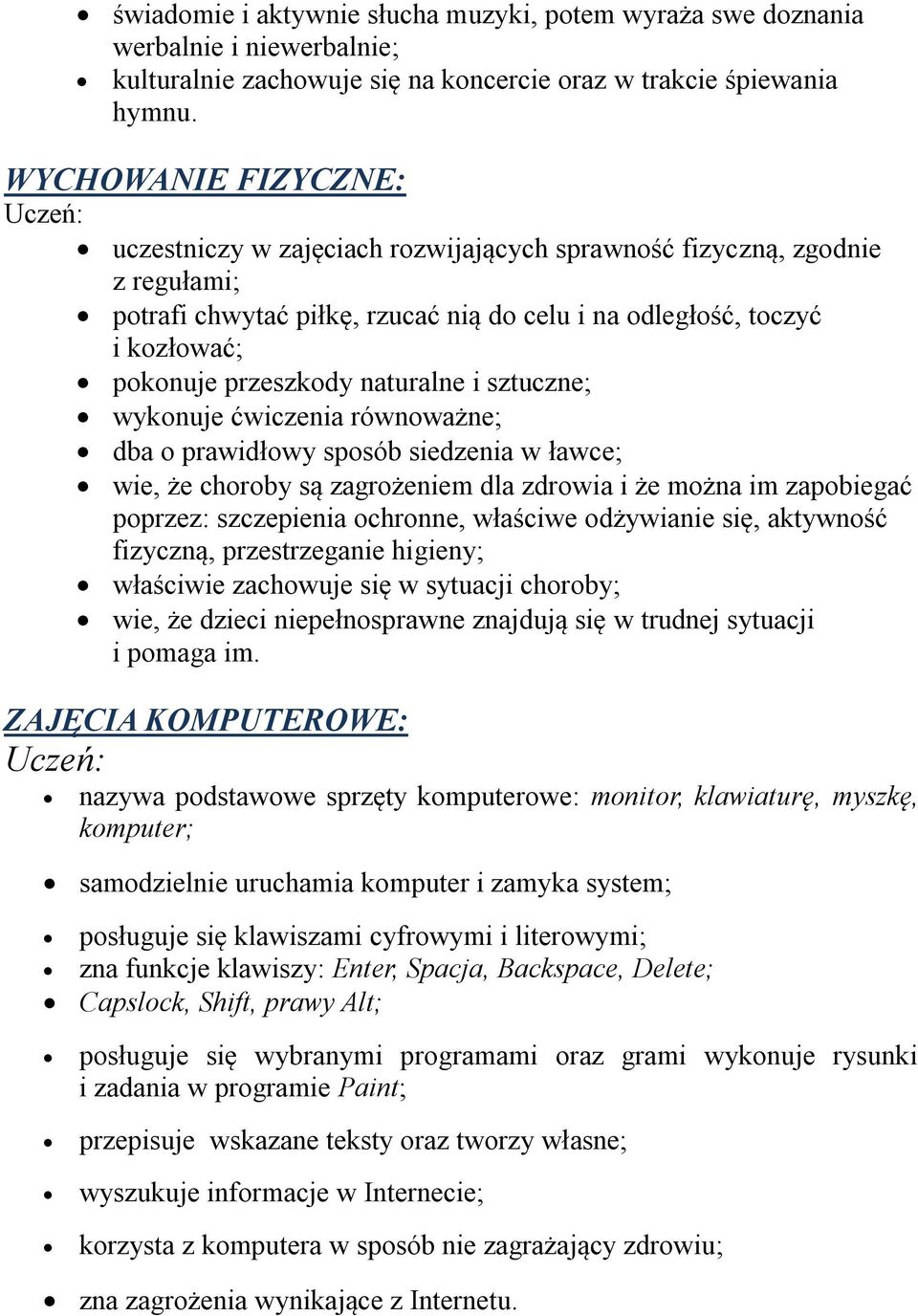 naturalne i sztuczne; wykonuje ćwiczenia równoważne; dba o prawidłowy sposób siedzenia w ławce; wie, że choroby są zagrożeniem dla zdrowia i że można im zapobiegać poprzez: szczepienia ochronne,