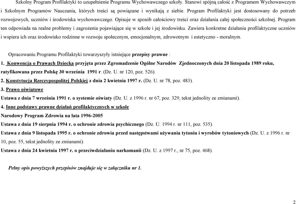 Program Profilaktyki jest dostosowany do potrzeb rozwojowych, uczniów i środowiska wychowawczego. Opisuje w sposób całościowy treści oraz działania całej społeczności szkolnej.