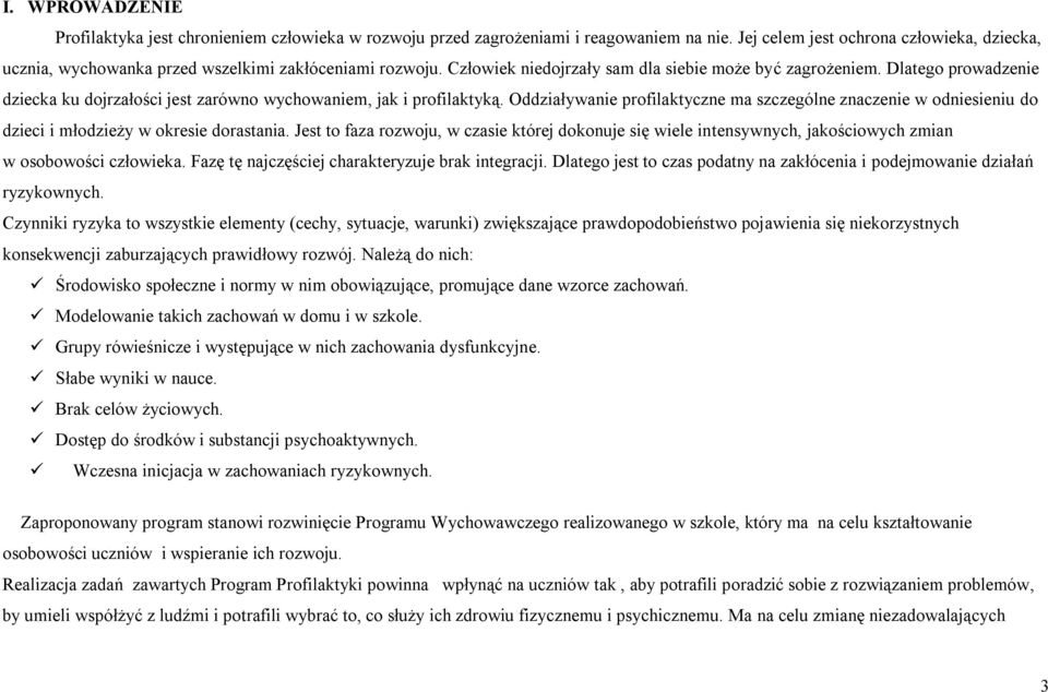 Dlatego prowadzenie dziecka ku dojrzałości jest zarówno wychowaniem, jak i profilaktyką. Oddziaływanie profilaktyczne ma szczególne znaczenie w odniesieniu do dzieci i młodzieży w okresie dorastania.