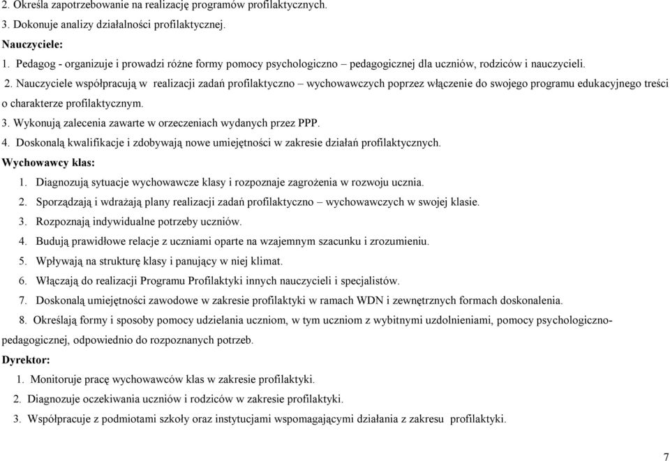 Nauczyciele współpracują w realizacji zadań profilaktyczno wychowawczych poprzez włączenie do swojego programu edukacyjnego treści o charakterze profilaktycznym. 3.