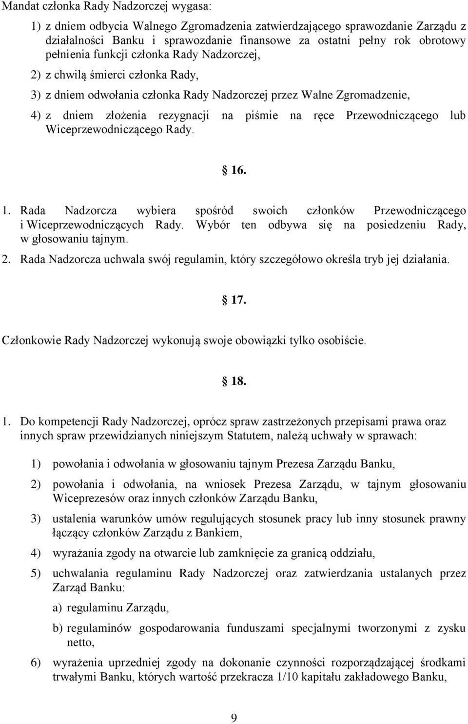 Przewodniczącego lub Wiceprzewodniczącego Rady. 16. 1. Rada Nadzorcza wybiera spośród swoich członków Przewodniczącego i Wiceprzewodniczących Rady.