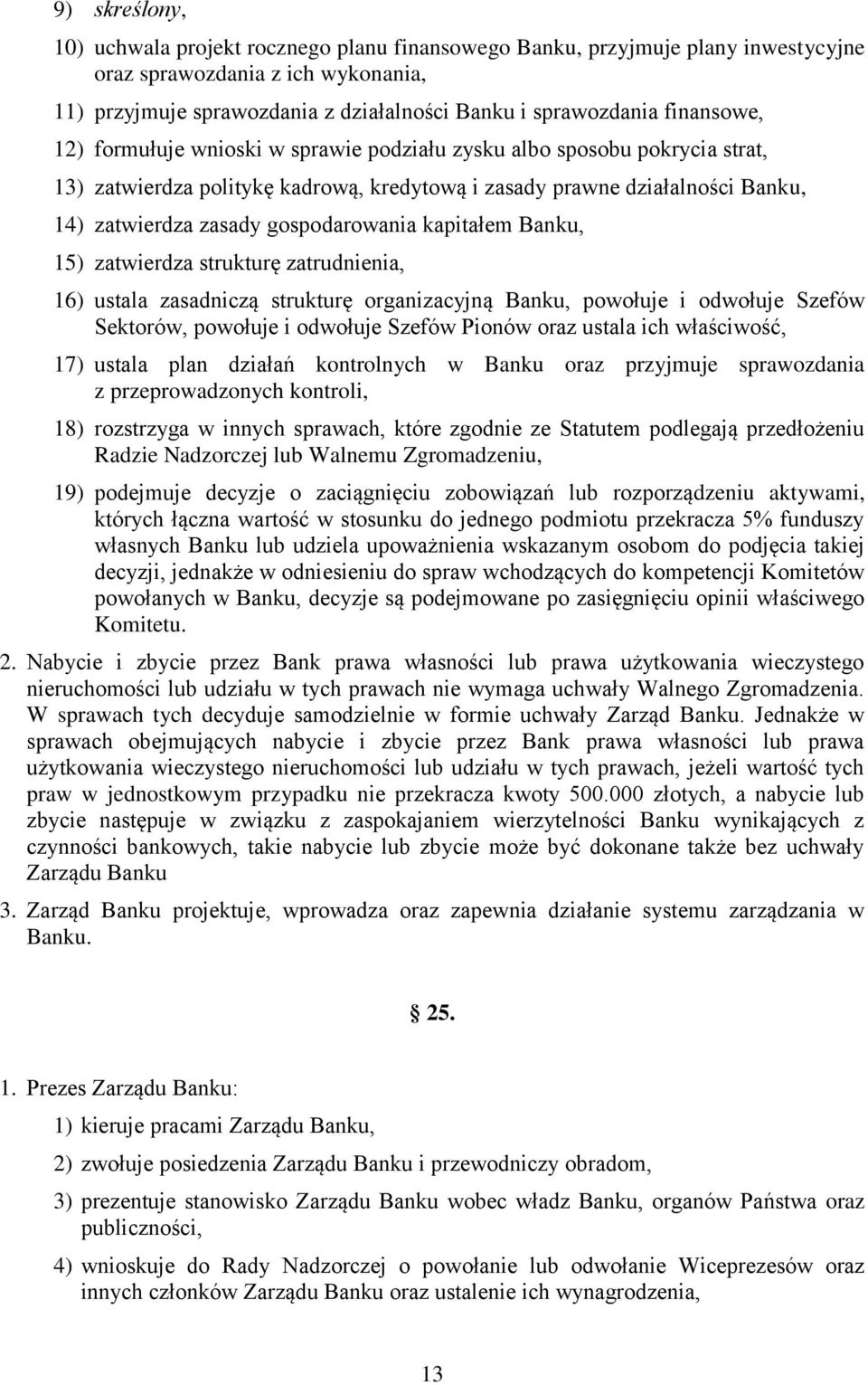 gospodarowania kapitałem Banku, 15) zatwierdza strukturę zatrudnienia, 16) ustala zasadniczą strukturę organizacyjną Banku, powołuje i odwołuje Szefów Sektorów, powołuje i odwołuje Szefów Pionów oraz