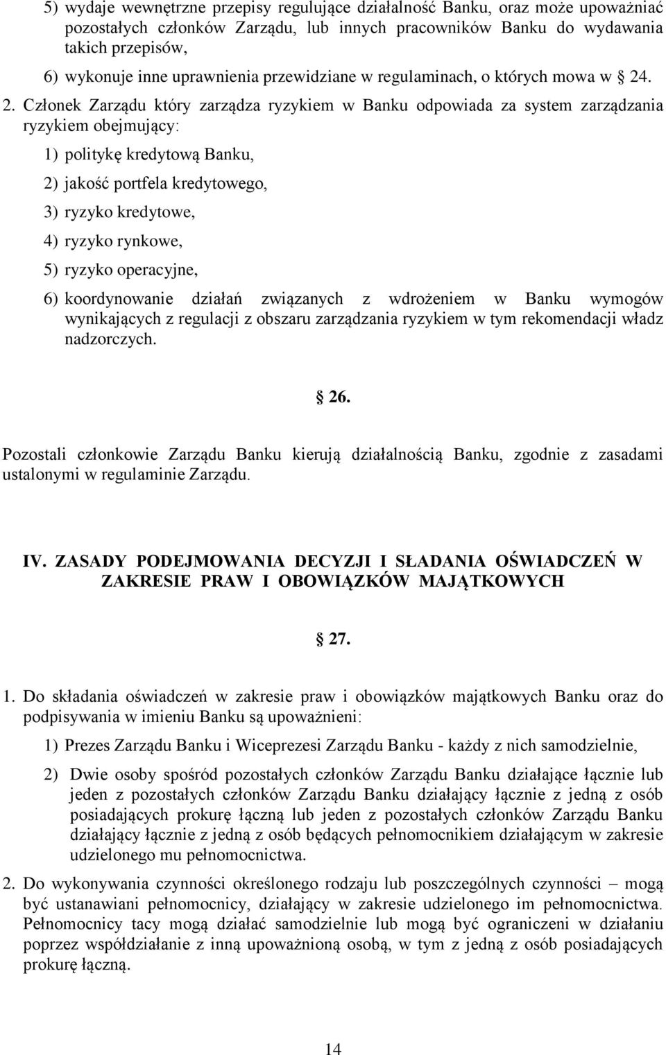 . 2. Członek Zarządu który zarządza ryzykiem w Banku odpowiada za system zarządzania ryzykiem obejmujący: 1) politykę kredytową Banku, 2) jakość portfela kredytowego, 3) ryzyko kredytowe, 4) ryzyko