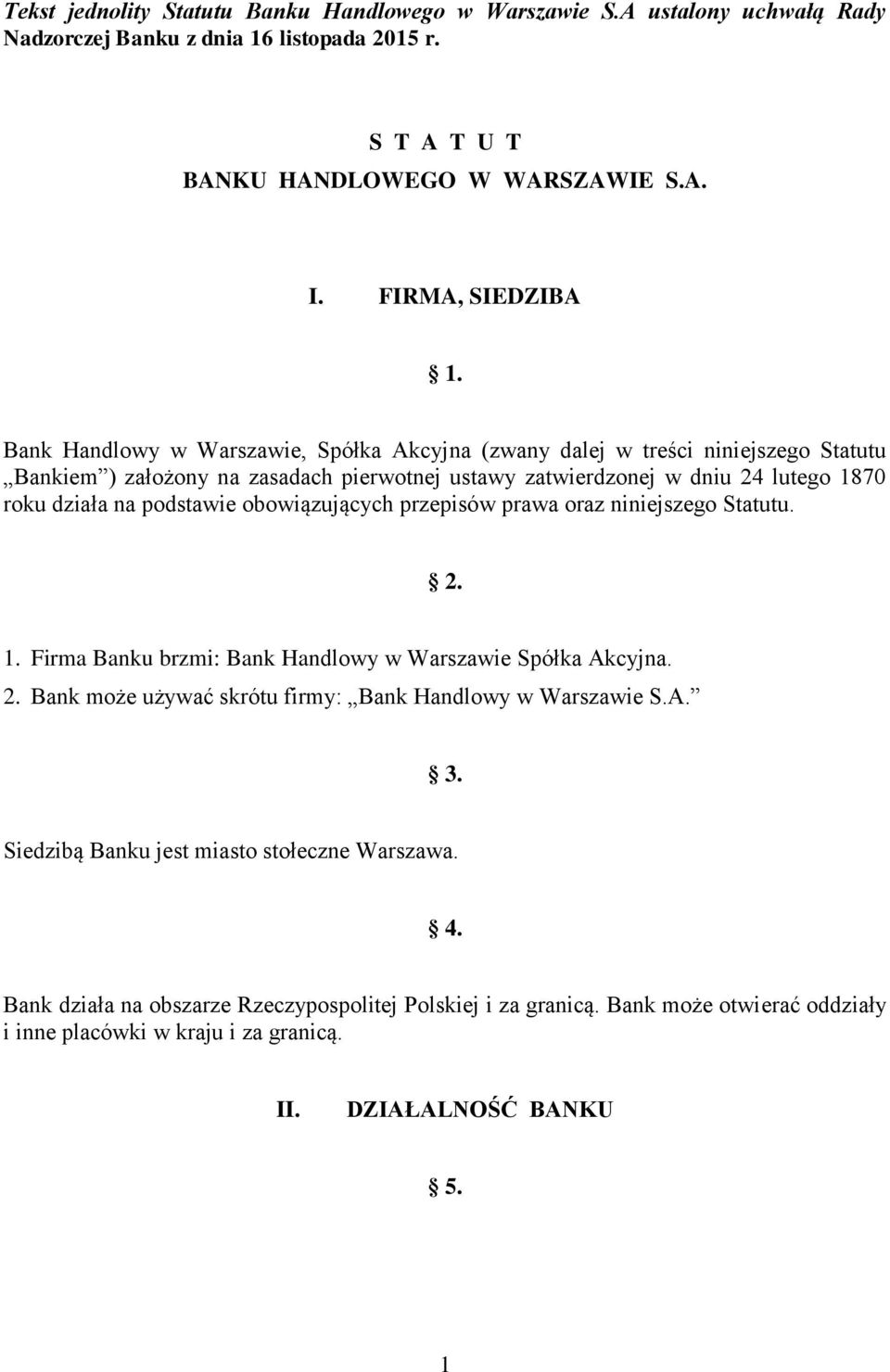 obowiązujących przepisów prawa oraz niniejszego Statutu. 2. 1. Firma Banku brzmi: Bank Handlowy w Warszawie Spółka Akcyjna. 2. Bank może używać skrótu firmy: Bank Handlowy w Warszawie S.A. 3.