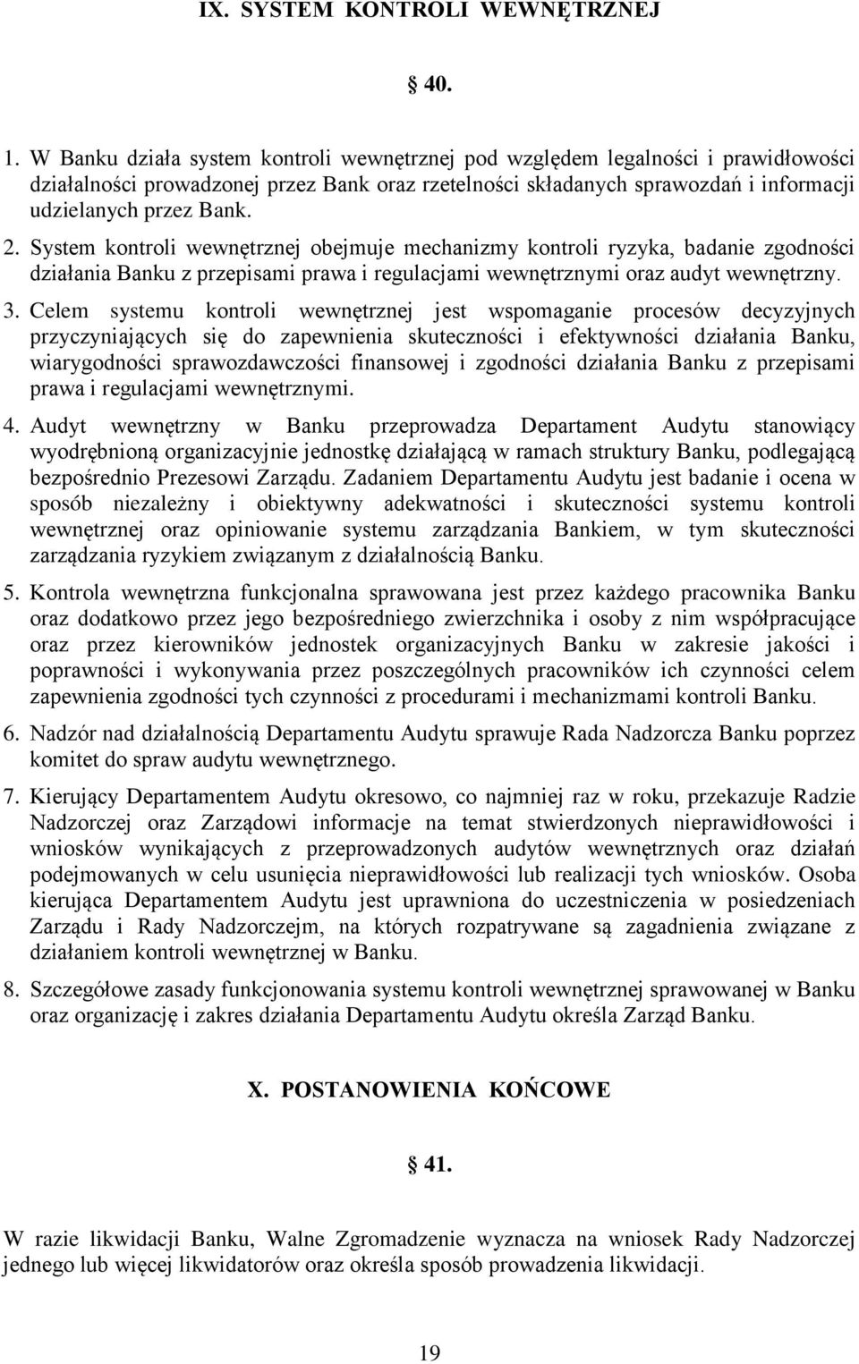 System kontroli wewnętrznej obejmuje mechanizmy kontroli ryzyka, badanie zgodności działania Banku z przepisami prawa i regulacjami wewnętrznymi oraz audyt wewnętrzny. 3.