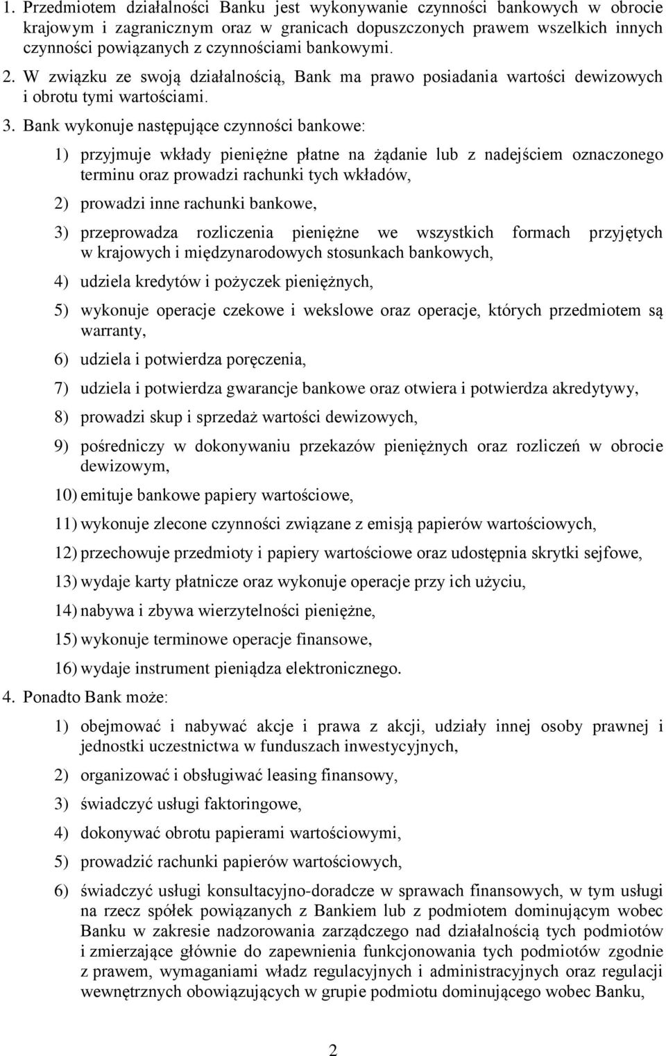 Bank wykonuje następujące czynności bankowe: 1) przyjmuje wkłady pieniężne płatne na żądanie lub z nadejściem oznaczonego terminu oraz prowadzi rachunki tych wkładów, 2) prowadzi inne rachunki