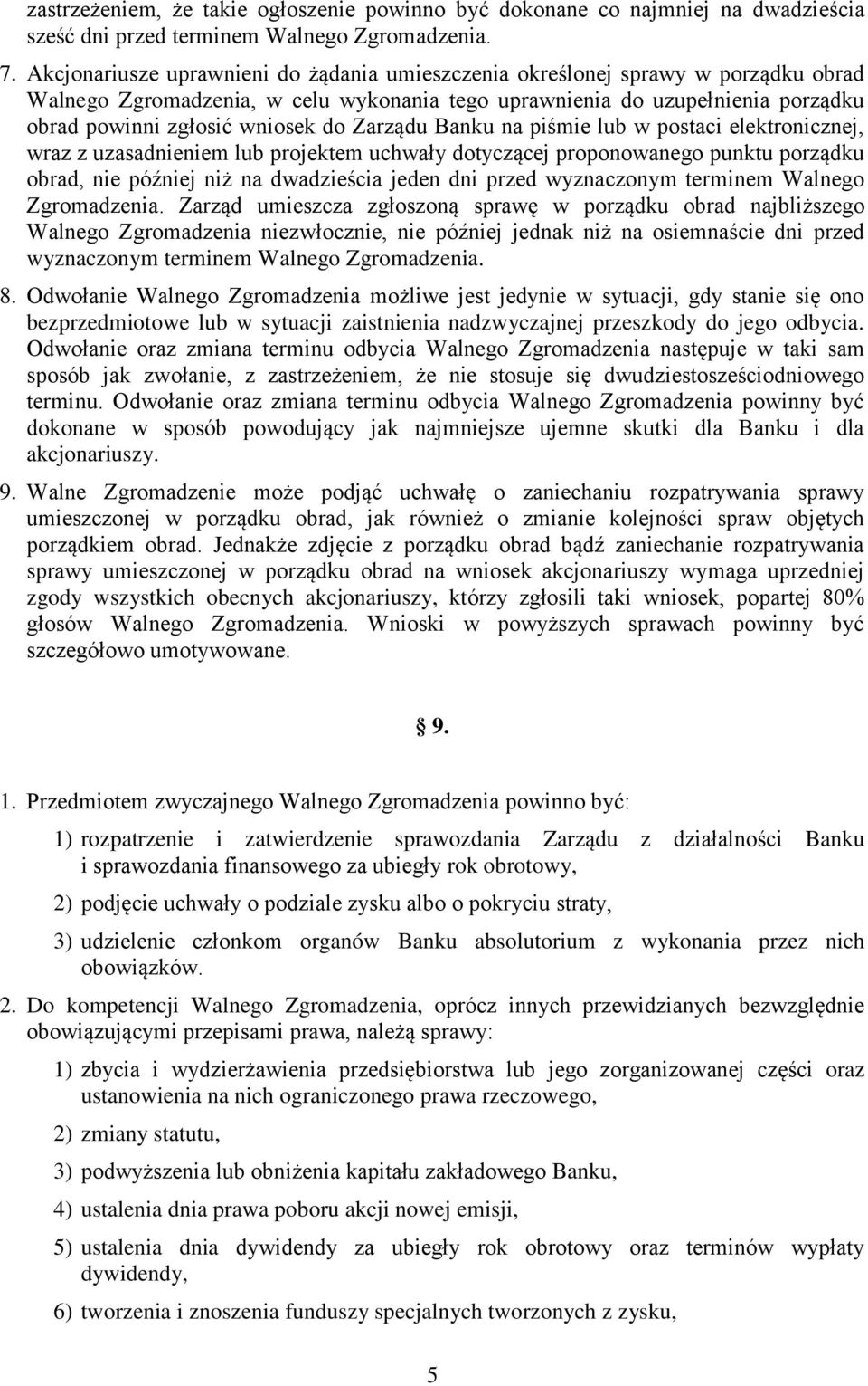 Zarządu Banku na piśmie lub w postaci elektronicznej, wraz z uzasadnieniem lub projektem uchwały dotyczącej proponowanego punktu porządku obrad, nie później niż na dwadzieścia jeden dni przed