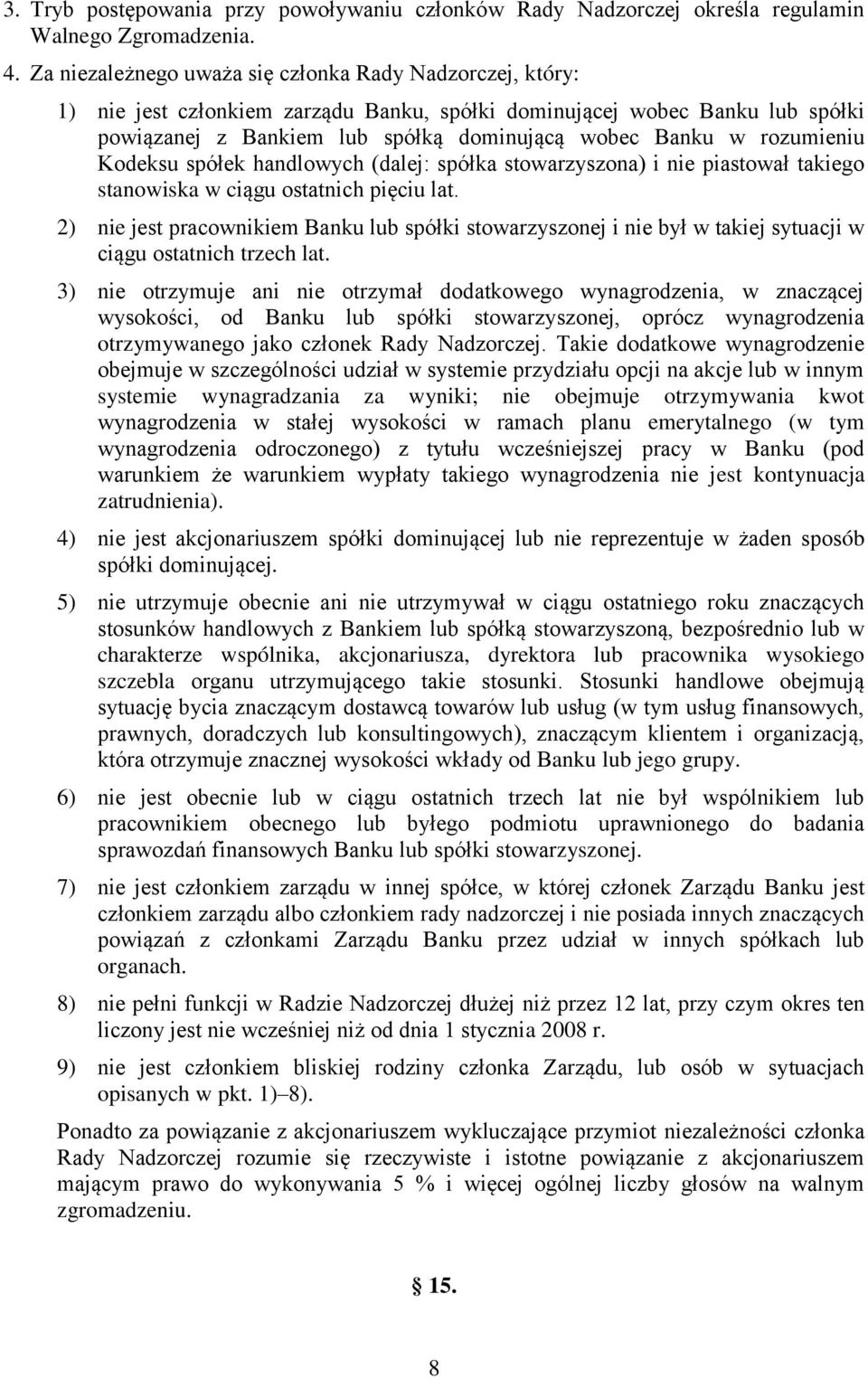 rozumieniu Kodeksu spółek handlowych (dalej: spółka stowarzyszona) i nie piastował takiego stanowiska w ciągu ostatnich pięciu lat.