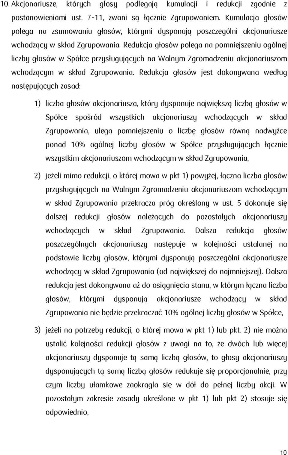 Redukcja głosów polega na pomniejszeniu ogólnej liczby głosów w Spółce przysługujących na Walnym Zgromadzeniu akcjonariuszom wchodzącym w skład Zgrupowania.