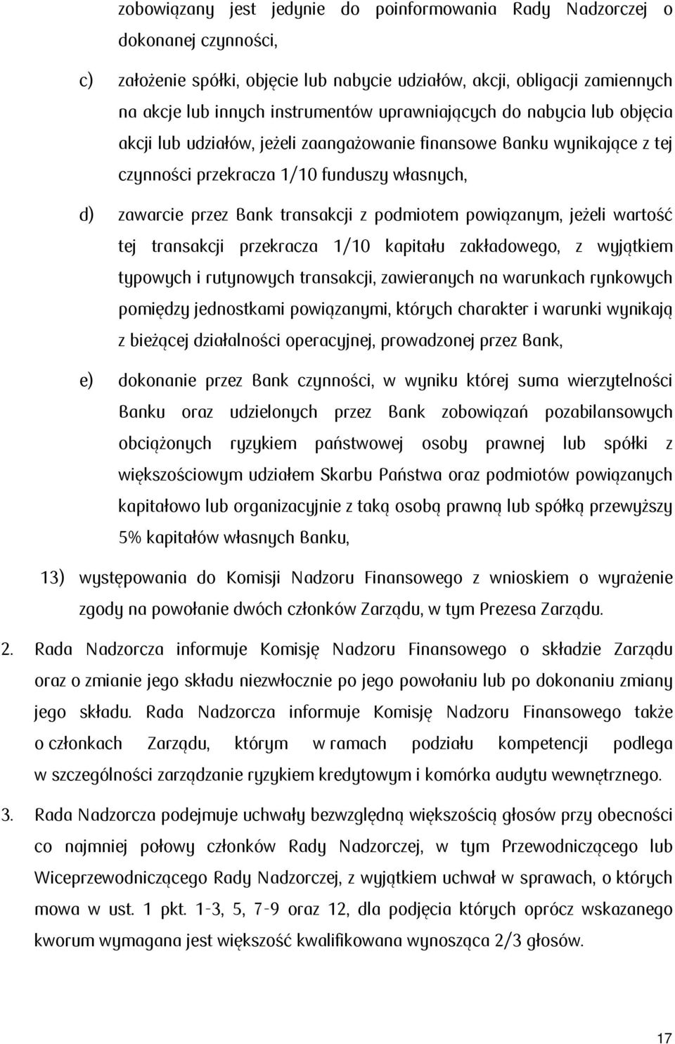 podmiotem powiązanym, jeżeli wartość tej transakcji przekracza 1/10 kapitału zakładowego, z wyjątkiem typowych i rutynowych transakcji, zawieranych na warunkach rynkowych pomiędzy jednostkami