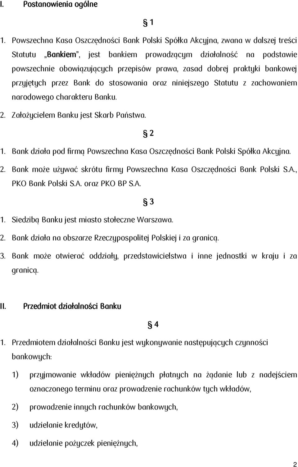 dobrej praktyki bankowej przyjętych przez Bank do stosowania oraz niniejszego Statutu z zachowaniem narodowego charakteru Banku. 2. Założycielem Banku jest Skarb Państwa. 2 1.