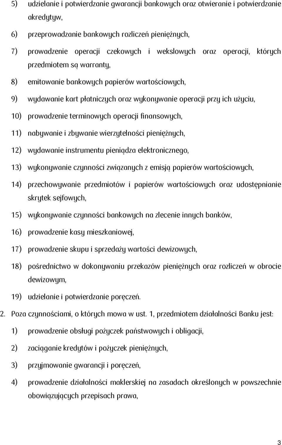 operacji finansowych, 11) nabywanie i zbywanie wierzytelności pieniężnych, 12) wydawanie instrumentu pieniądza elektronicznego, 13) wykonywanie czynności związanych z emisją papierów wartościowych,